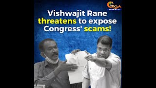 Vishwajit Rane threatens to expose Congress' scams!