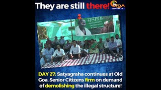 Senior citizens firm on demand of demolishing illegal structure on day 27 of Old Goa satyagraha