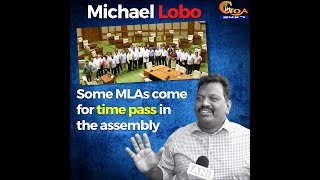 Some MLAs come for time pass in the assembly: Michael Lobo