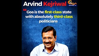 Goa is the first-class state with absolutely third-class politicians: Arvind Kejriwal