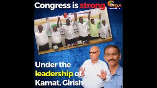 Congress is strong under the leadership of Digambar Kamat & Girish Chodankar.