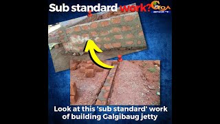 Look at this 'sub standard' work of building Galgibaug jetty in Canacona