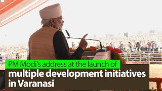 PM Modi's address at the launch of multiple development initiatives in Varanasi | PMO