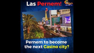 Go Goa Gone: 'Las-Pernem' ! Casino on 4 lakh sqmt land in Pernem. This is what people have to say