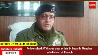 Police solved ATM fraud case within 24 hours in Mendhar sub division of Poonch