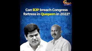 Can BJP breach Congress fortress in Quepem in 2022?