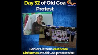 Day 32 of Old Goa Protest | Senior Citizens celebrate Christmas at Old Goa protest site!