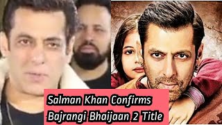 Salman Khan Confirms Bajrangi Bhaijaan 2 Title As Pawan Putra Bajrangi Bhaijaan