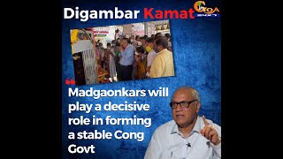 Madgaonkars will play a decisive role in forming a stable Cong Govt: Digambar Kamat