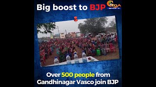 Big boost to BJP in Vasco! Over 500 people from Gandhinagar join BJP