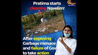 Adv Pratima Coutinho picks the broom, starts cleaning Garbage from Navelim!