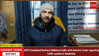 ARTO Ganderbal Basharat Mahmood talks with Kashmir Crown regarding traffic system in Ganderbal.