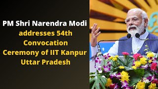 PM Shri Narendra Modi addresses 54th Convocation Ceremony of IIT Kanpur, Uttar Pradesh