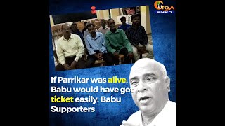 If Parrikar was alive, Babu would have got ticket easily: babu Supporters