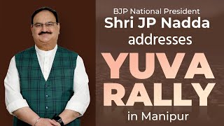 BJP National President Shri JP Nadda addresses Yuva Rally in Kakching, Manipur.
