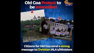 Old Goa Protest to be intensified, Citizens for Old Goa send a strong message to Christian MLA's