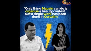 "Only thing Mauvin can do is organise a beauty contest, Not a single work has been done in Cortalim"