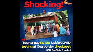 "Tourist pay Rs.100 and skip COVID testing at Goa border checkpost!"