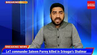 LeT commander Saleem Parrey killed in Srinagar's Shalimar
