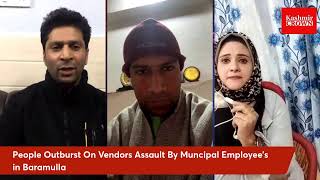 People Outburst On Vendor’s Assault By Muncipal Employees In Baramulla.