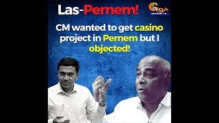 Babu says CM wanted to get casino project in Pernem but he objected!