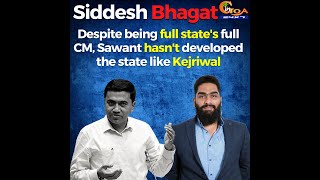 Despite being full state's full CM, Sawant hasn't developed the state like Kejriwal: Siddhesh Bhagat