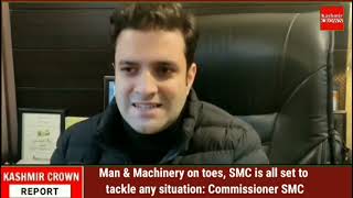Man & Machinery on toes, SMC is all set to tackle any situation: Commissioner SMC