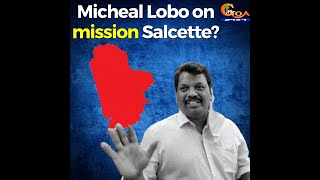 After eyeing six constituencies in Bardez. Now even Salcete is on Michael Lobo's radar!