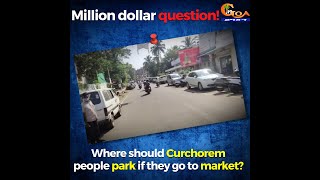 Million dollar question: Where should Curchorem people park if they go to market?