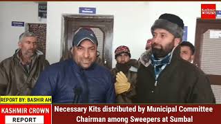 Necessary Kits distributed by Municipal Committee Chairman among Sweepers at Sumbal