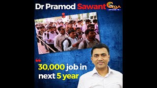 CM Dr Pramod Sawant promises 30,000 job in next 5 years