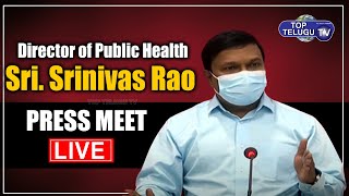 Director of Public Health Srinivas Rao Addressing the Press Conference LIVE | TOP TELUGU TV