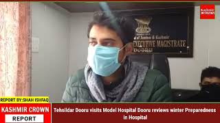 Tehsildar Dooru visits Model Hospital Dooru reviews winter Preparedness in Hospital.
