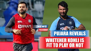 Cheteshwar Pujara Gives Update On Kohli's Fitness And More News