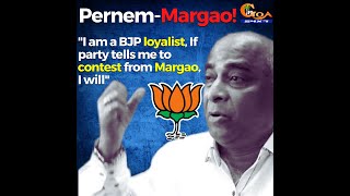 "I am a BJP loyalist, If party tells me to contest from Margao, I will": Babu Ajgaonkar