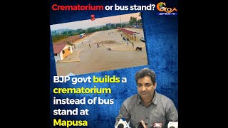 BJP govt builds a crematorium instead of bus stand at Mapusa: Rahul Mhambre