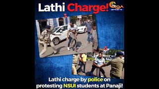 Lathi charge by police on protesting NSUI students at Panaji!