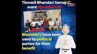 Tiswadi Bhandari want Bhandari CM says that Bhandari's have been used by political parties