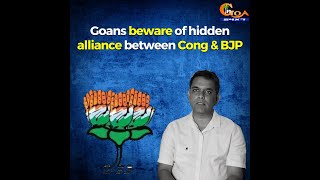 Goans beware of hidden alliance between Congress and BJP: AAP