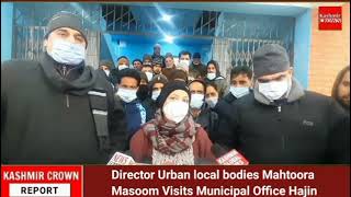 Director Urban local bodies Mahtoora Masoom Visits Municipal Office Hajin