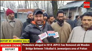 Protesters alleged in 2018 JKPCC has Removed old Wooden Bridge Between Trikolbal & Janwanipora area
