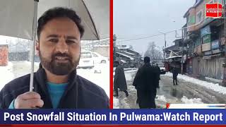 Post Snowfall Situation In Pulwama:Watch Report