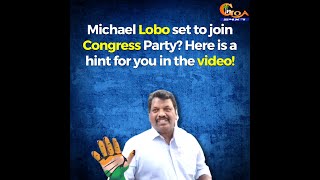 Michael Lobo set to join Congress Party? Here is a hint for you in the video!