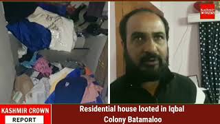 Residential house looted in Iqbal Colony Batamaloo