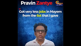 "Got very less jobs in Mayem from the list that I gave" Pravin Zantye speaks after resigning as MLA