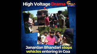 #HighVoltageDrama at Pollem check post! Janardan Bhandari stops vehicles entering in Goa!