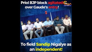 Priol BJP block agitated over Gaude's entry! To field Sandip Nigalye as an independent!