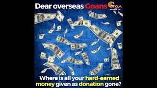 Dear overseas Goans, Where is all your hard-earned money given as donation gone?