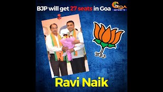 BJP will get 27 seats in Goa: Ravi Naik