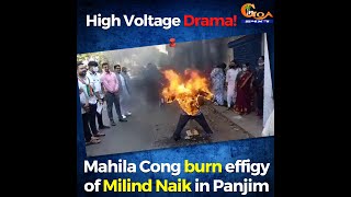 #HighVoltageDrama | Mahila Cong burn effigy of Milind Naik in Panjim